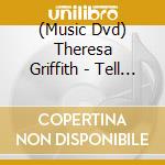 (Music Dvd) Theresa Griffith - Tell Your Heart To Beat Again cd
