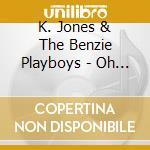 K. Jones & The Benzie Playboys - Oh Yeah! cd