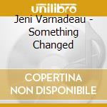 Jeni Varnadeau - Something Changed cd