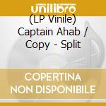 (LP Vinile) Captain Ahab / Copy - Split vinile