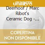 Deerhoof / Marc Ribot's Ceramic Dog - Who Sleeps, Only Dreams / Hide With Me (7'r cd