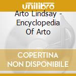 Arto Lindsay - Encyclopedia Of Arto cd