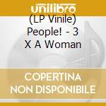 (LP Vinile) People! - 3 X A Woman lp vinile