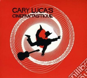 Gary Lucas - Cinefantastique cd musicale di Gary Lucas