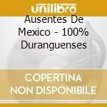 Ausentes De Mexico - 100% Duranguenses cd