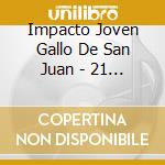 Impacto Joven Gallo De San Juan - 21 Rancheras De Corazon cd musicale di Impacto Joven Gallo De San Juan