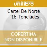Cartel De Norte - 16 Tonelades cd