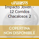 Impacto Joven - 12 Corridos Chacalosos 2 cd