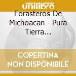 Forasteros De Michoacan - Pura Tierra Caliente cd