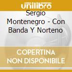 Sergio Montenegro - Con Banda Y Norteno cd
