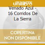 Venado Azul - 16 Corridos De La Sierra cd