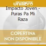 Impacto Joven - Puras Pa Mi Raza cd