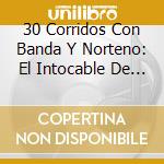 30 Corridos Con Banda Y Norteno: El Intocable De La Sierra cd