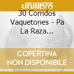 30 Corridos Vaquetones - Pa La Raza Periquera ! Vol.1 cd
