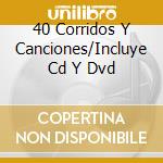 40 Corridos Y Canciones/Incluye Cd Y Dvd cd