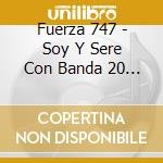 Fuerza 747 - Soy Y Sere Con Banda 20 Exitos cd