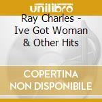 Ray Charles - Ive Got Woman & Other Hits cd
