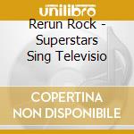 Rerun Rock - Superstars Sing Televisio cd