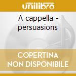 A cappella - persuasions cd musicale di The Persuasions