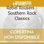 Rebel Rousers - Southern Rock Classics cd musicale di Rousers Rebel
