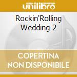 Rockin'Rolling Wedding 2 cd musicale di Artisti Vari