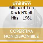 Billboard Top Rock'N'Roll Hits - 1961 cd musicale di Billboard top rock'n