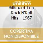 Billboard Top Rock'N'Roll Hits - 1967 cd musicale di Billboard top rock'n