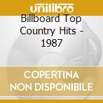 Billboard Top Country Hits - 1987 cd musicale di Billboard Top Country Hits
