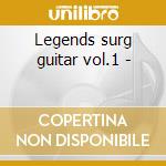 Legends surg guitar vol.1 - cd musicale di Guitar player magazine