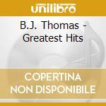B.J. Thomas - Greatest Hits cd musicale di B.j. Thomas