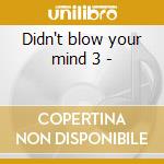Didn't blow your mind 3 - cd