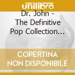 Dr. John - The Definitive Pop Collection (2 Cd) cd musicale di Dr John