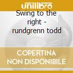 Swing to the right - rundgrenn todd cd musicale di Utopia (todd rundgren)