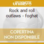 Rock and roll outlaws - foghat cd