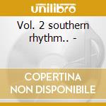 Vol. 2 southern rhythm.. -