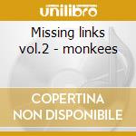 Missing links vol.2 - monkees cd musicale di Monkees