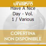 Have A Nice Day - Vol. 1 / Various cd musicale di Have A Nice Day