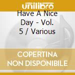 Have A Nice Day - Vol. 5 / Various cd