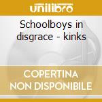 Schoolboys in disgrace - kinks cd musicale di The Kinks