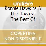 Ronnie Hawkins & The Hawks - The Best Of cd musicale di Ronnie hawkins & the