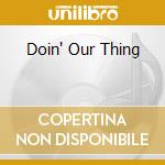 Doin' Our Thing cd