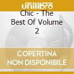 Chic - The Best Of Volume 2 cd musicale di CHIC
