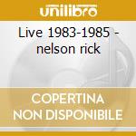 Live 1983-1985 - nelson rick cd
