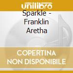 Sparkle - Franklin Aretha cd musicale di Aretha Franklin