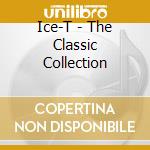 Ice-T - The Classic Collection cd musicale di ICE-T