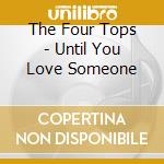 The Four Tops - Until You Love Someone cd musicale di FOUR TOPS