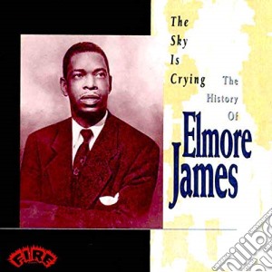 Elmore James - The Sky Is Crying cd musicale di JAMES ELMORE