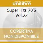 Super Hits 70'S Vol.22 cd musicale di Artisti Vari