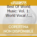 Best Of World Music: Vol. 1: World Vocal / Various cd