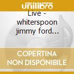 Live - whiterspoon jimmy ford robben cd musicale di Jimmy whiterspoon & robben for